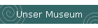 Unser Museum